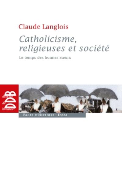 Catholicisme, religieuses et société : le temps des bonnes soeurs (XIXe siècle)