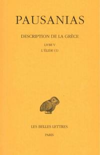 Description de la Grèce. Vol. 5. Livre V, l'Elide. Vol. 1