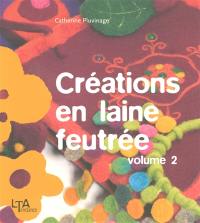 Créations en laine feutrée. Vol. 2