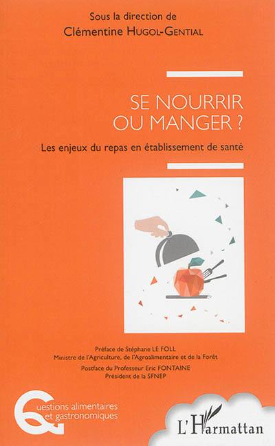 Se nourrir ou manger ? : les enjeux du repas en établissement de santé