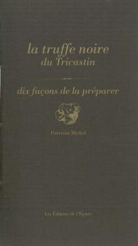 La truffe noire du Tricastin : dix façons de la préparer