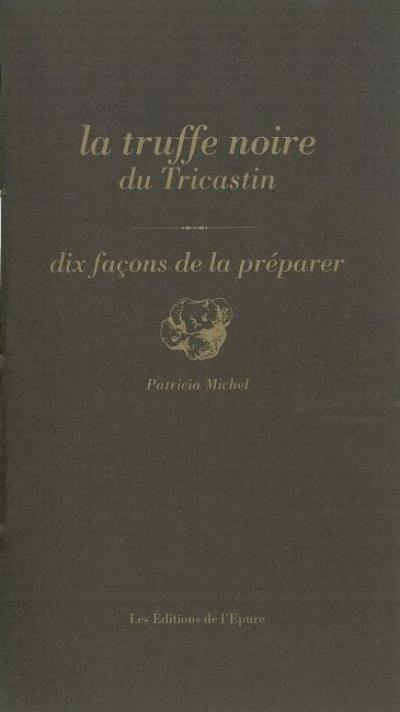 La truffe noire du Tricastin : dix façons de la préparer