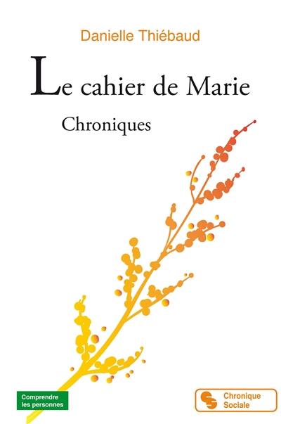 Le cahier de Marie : chroniques