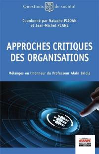 Approches critiques des organisations : mélanges en l'honneur du professeur Alain Briole