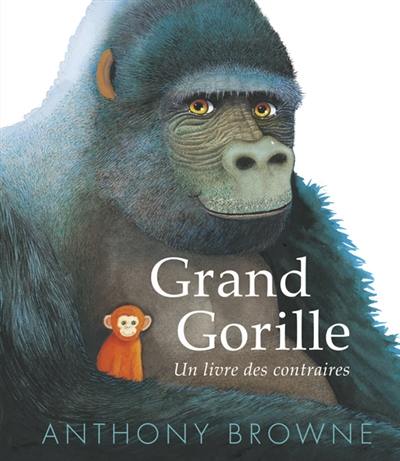 Grand gorille : un livre des contraires