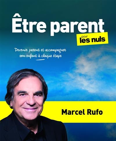 Etre parent pour les nuls : devenir parent et accompagner son enfant à chaque étape