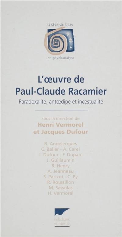 L'oeuvre de Paul-Claude Racamier : paradoxalité, antoedipe et incestualité