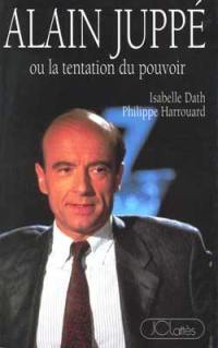 Alain Juppé ou La tentation du pouvoir