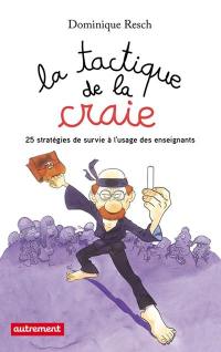 La tactique de la craie : 25 stratégies de survie à l'usage des enseignants