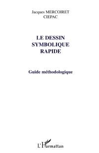 Le dessin symbolique rapide : guide méthodologique : pour expliquer de façon aisément compréhensible des concepts et des idées compliquées