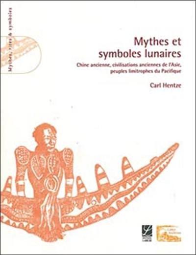 Mythes et symboles lunaires : Chine ancienne, civilisations anciennes de l'Asie, peuples limitrophes du Pacifique