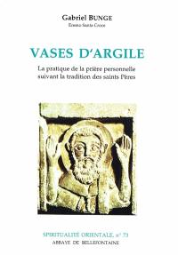 Vases d'argile : la pratique de la prière personnelle suivant la tradition des Saints Pères