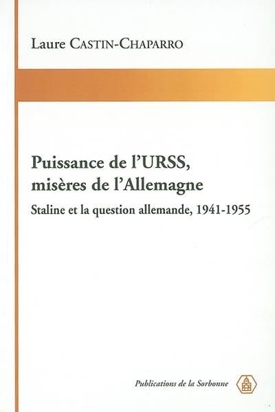 Puissance de l'URSS, misères de l'Allemagne : Staline et la question allemande, 1941-1955