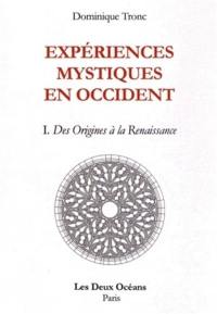 Expériences mystiques en Occident. Vol. 1. Des origines à la Renaissance