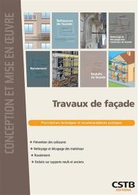 Travaux de façade : prévention des salissures, nettoyage et décapage des matériaux, ravalement, enduits sur supports neufs et anciens : prescriptions techniques et recommandations pratiques