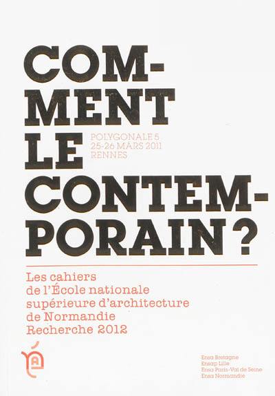 Comment le contemporain ? : Polygonales, 25-26 mars 2011, Rennes