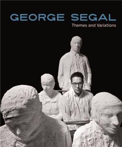 George Segal : Themes and Variations