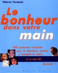 Le bonheur dans votre main : 400 preuves que le bonheur existe, y compris le vôtre