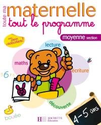 Toute ma maternelle, moyenne section, 4-5 ans : tout le programme : maths, lecture, découverte, écriture