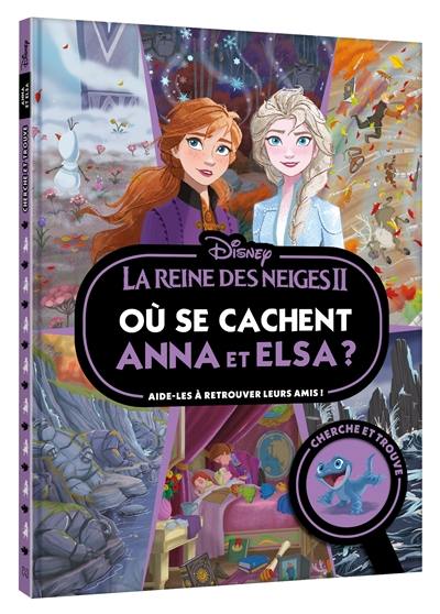 La reine des neiges II : où se cachent Anna et Elsa ? : aide-les à retrouver leurs amis !