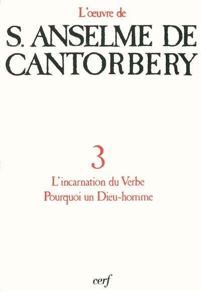 L'oeuvre d'Anselme de Cantorbéry. Vol. 3. L'Incarnation du Verbe, Pourquoi un Dieu-homme ?