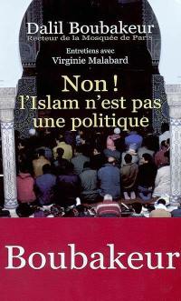 Non ! l'Islam n'est pas une politique : entretiens avec Virginie Malabard