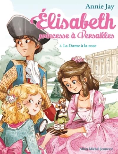 Elisabeth, princesse à Versailles. Vol. 3. La dame à la rose