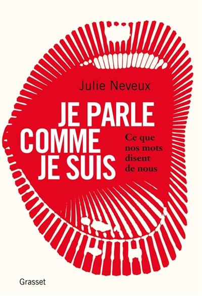 Je parle comme je suis : ce que nos mots disent de nous : enquête linguistique sur le 21e siècle