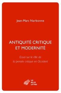 Antiquité critique et modernité : essai sur le rôle de la pensée critique en Occident