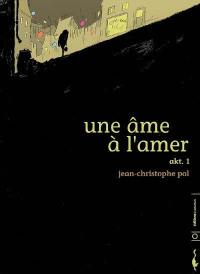 Une âme à l'amer. Vol. 1