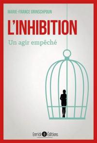 L'inhibition : un agir empêché