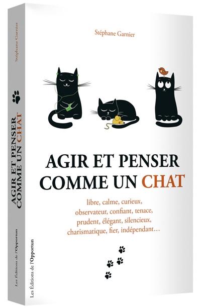 Agir et penser comme un chat : libre, calme, curieux, observateur...