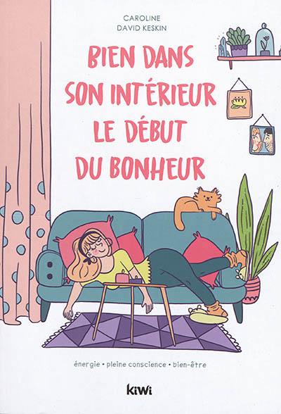 Bien dans son intérieur : le début du bonheur : énergie, pleine conscience, bien-être