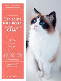 Les soins naturels pour mon chat : hygiène, santé, bien-être : 30 recettes simples