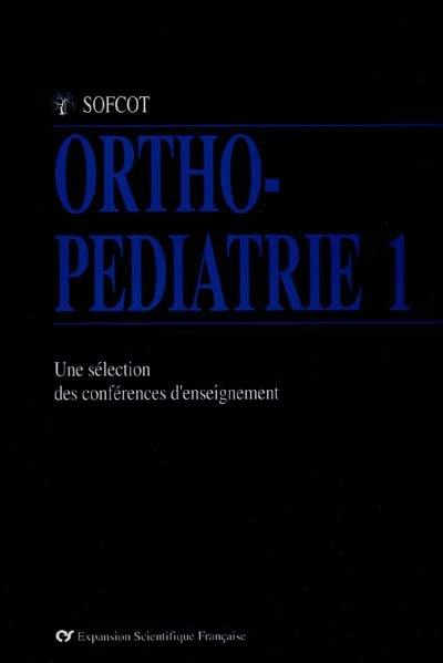 Ortho-pédiatrie : une sélection des conférences d'enseignement de la SOFCOT. Vol. 1. Rachis, pied, hanche