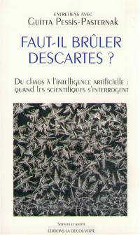 Faut-il brûler Descartes ? : du chaos à l'intelligence artificielle, quand les scientifiques s'interrogent, entretiens