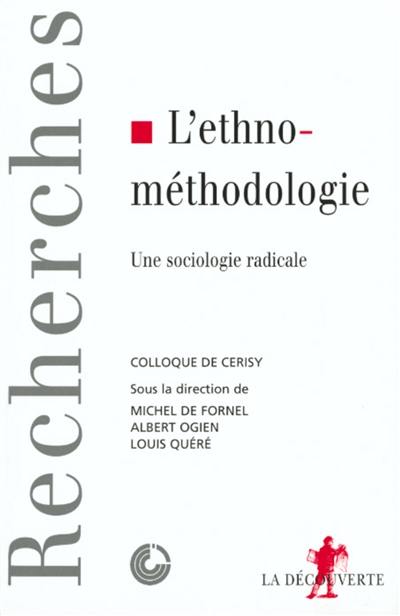 L'ethnométhodologie : une sociologie radicale : actes du colloque de juin 1997