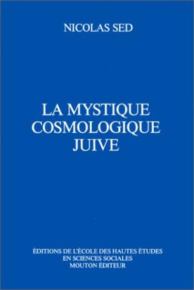 La Cosmologie juive. Vol. 1. La Mystique juive