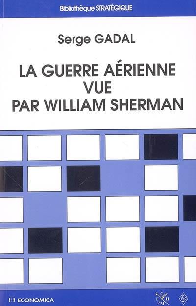 La guerre aérienne vue par William Sherman : de l'histoire à la doctrine