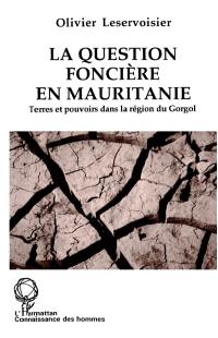 La question foncière en Mauritanie : terres et pouvoirs dans la région du Gorgol