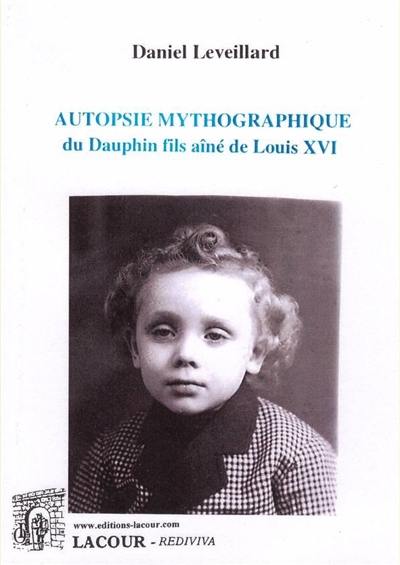 Autopsie mythographique du dauphin fils aîné Louis XVI