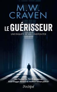 Une enquête de Washington Poe. Le Guérisseur