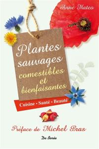 Plantes sauvages comestibles et bienfaisantes : cuisine, santé, beauté