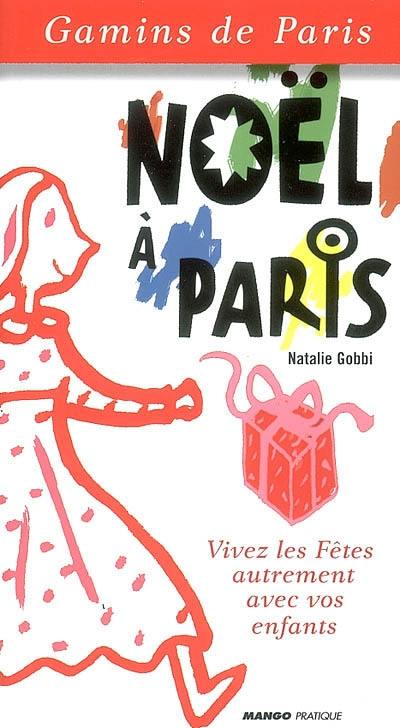 Noël à Paris : vivez les fêtes autrement avec vos enfants