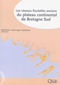 Les réseaux fluviatiles anciens du plateau continental de Bretagne Sud