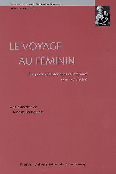 Le voyage au féminin : perspectives historiques et littéraires (XVIIIe-XXe siècles)