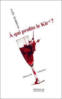 A qui profite le kir ? : thriller apéritif