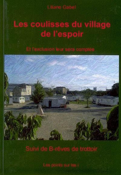 Les coulisses du Village de l'espoir : et l'exclusion leur sera comptée. B-rêves de trottoir