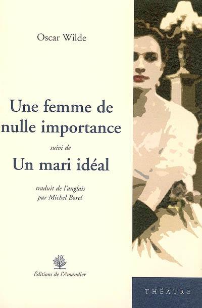 Une femme de nulle importance. Un mari idéal