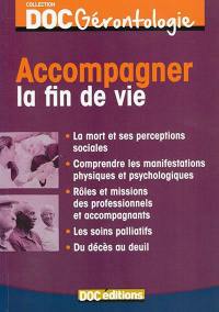 Accompagner la fin de vie : la mort et ses perceptions sociales, comprendre les manifestations physiques et psychologiques, rôles et missions des professionnels et accompagnants, les soins palliatifs, du décès au deuil